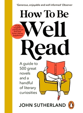 预订 How to Be Well Read: A Guide to 500 Great Novels and a Handful of Literary Curiosities: 9781529157291