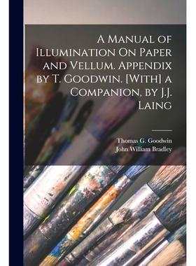 预订 A Manual of Illumination On Paper and Vellum. Appendix by T. Goodwin. [With] a Companion, by J.J. Laing: 9781017635