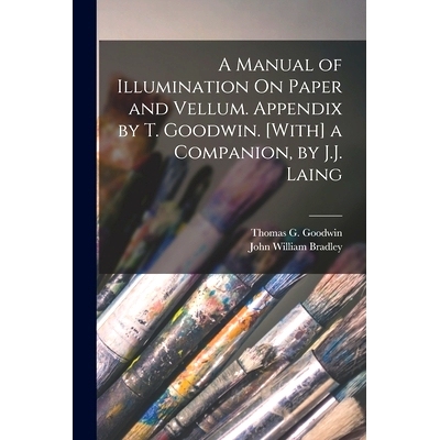 预订 A Manual of Illumination On Paper and Vellum. Appendix by T. Goodwin. [With] a Companion, by J.J. Laing: 9781017635