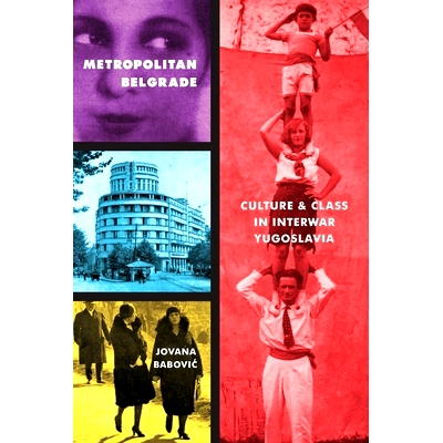 预订 Metropolitan Belgrade: Culture and Class in Interwar Yugoslavia: 9780822965350