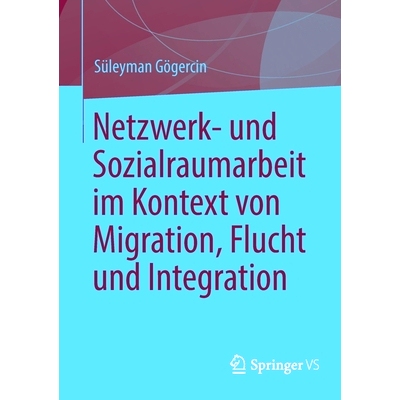 预订 Netzwerk- und Sozialraumarbeit im Kontext von Migration, Flucht und Integration: 9783658349677