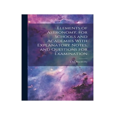 [预订]Elements of Astronomy, for Schools and Academies With Explanatory Notes, and Questions for Examinati 9781020393778
