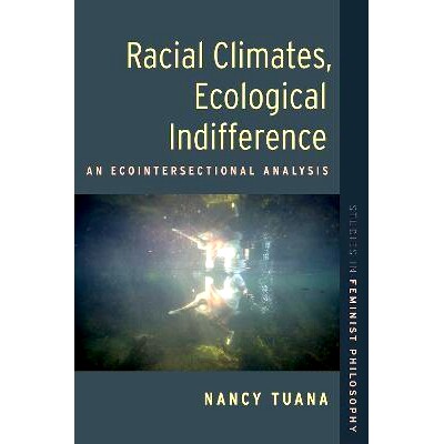 预订 Racial Climates, Ecological Indifference: An Ecointersectional Analysis 种族气候，生态冷漠：生态交叉的分析: 9780197
