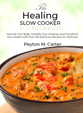 预订 The Healing Slow Cooker for Beginners: Nourish Your Body, Simplify Your Cooking, and Transform Your Health with Ove