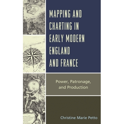 预订 Mapping and Charting in Early Modern England and France: Power, Patronage, and Production 近代英格兰和法国的制图和