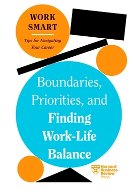预订 Boundaries, Priorities, and Finding Work-Life Balance (HBR Work Smart Series) 界限、优先事项以及寻找工作与生活的平