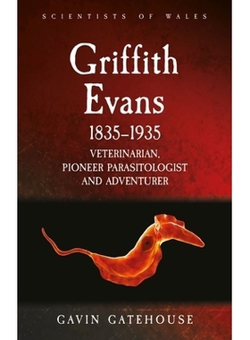 预订 Griffith Evans 1835-1935: Veterinarian, Pioneer Parasitologist and Adventurer 格里菲斯·埃文斯：兽医、寄生虫学家和