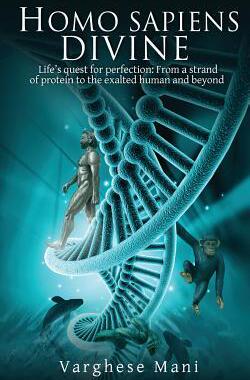 [预订]Homo Sapiens Divine: Life’s Quest for Perfection: From a Strand of Protein to the Exalted Human an 9781945621253