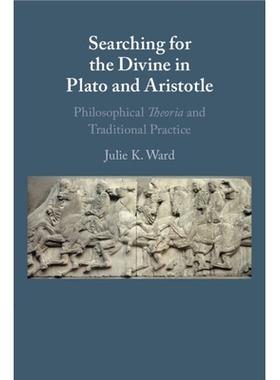 预订 Searching for the Divine in Plato and Aristotle: Philosophical Theoria and Traditional Practice 在柏拉图和亚里士多