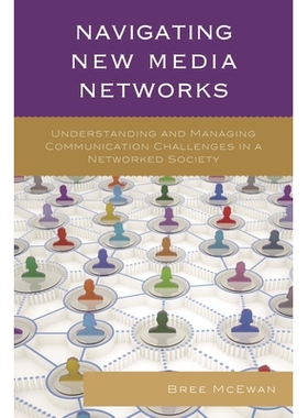 预订 Navigating New Media Networks: Understanding and Managing Communication Challenges in a Networked Society 新媒体网