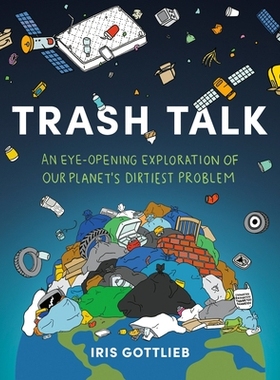 预订 Trash Talk: An Eye-Opening Exploration of Our Planet’s Dirtiest Problem: 9780593712771