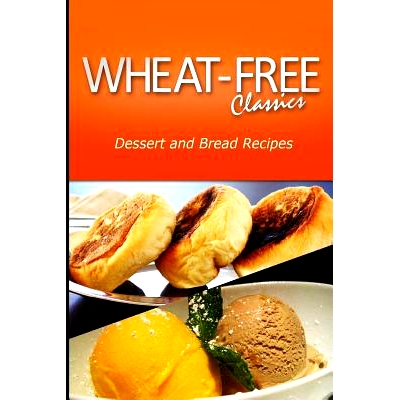 预订 Wheat - Free Classics - Dessert and Bread Recipes: 9781494799427