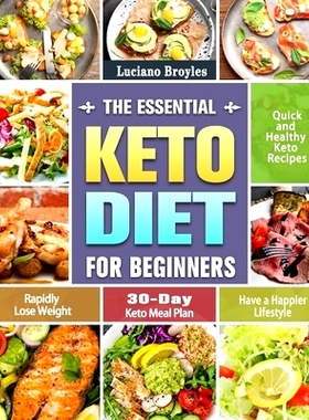 预订 The Essential Keto Diet for Beginners: Quick and Healthy Keto Recipes to Rapidly Lose Weight and Have a Happier Lif