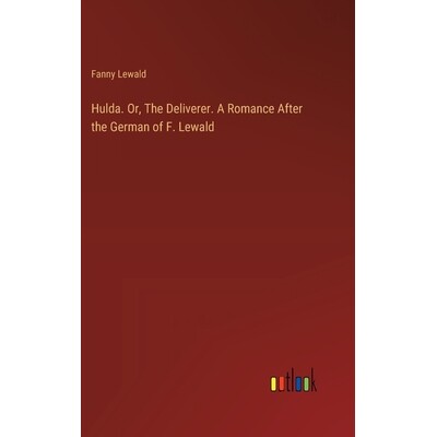预订 Hulda. Or, The Deliverer. A Romance After the German of F. Lewald: 9783385380790
