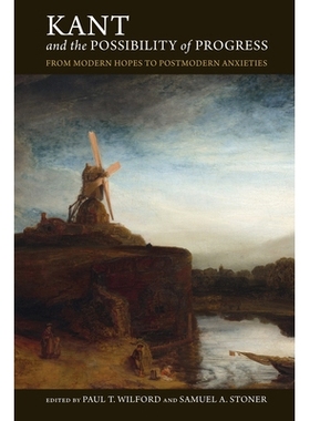 预订 Kant and the Possibility of Progress: From Modern Hopes to Postmodern Anxieties 康德与进步的可能性：从现代希望到后