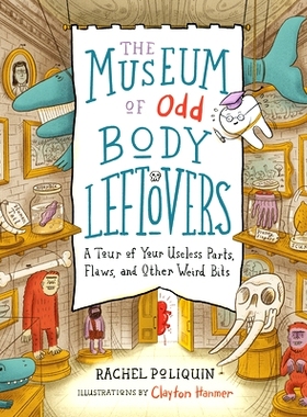 预订 The Museum of Odd Body Leftovers: A Tour of Your Useless Parts, Flaws, and Other Weird Bits