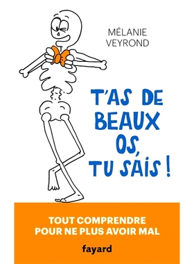 预订 T’as de beaux os, tu sais ! : tout comprendre pour ne plus avoir mal 你有美丽的骨头，你知道！ ：明白一切不再痛苦: