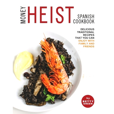 预订 Money Heist Spanish Cookbook: Delicious Traditional Recipes That You Can Enjoy with Family and Friends: 97985220637