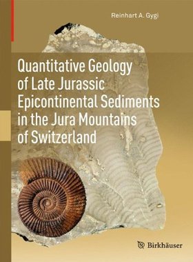 【预订】Quantitative Geology of Late Jurassic Epicontinental Sediments in the Jura Mountains of Switzerland