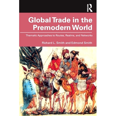 预订 Global Trade in the Premodern World: Thematic Approaches to Routes, Realms, and Networks 前现代世界的全球贸易：路线