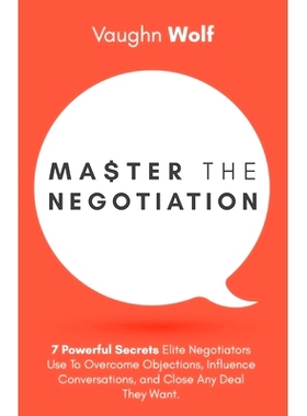 预订 Master The Negotiation: 7 Powerful Secrets Elite Negotiators Use to Overcome Objections, Influence Conversations, a