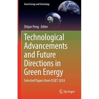 预订 Technological Advancements and Future Directions in Green Energy Selected Papers from ICGET 2024 绿色能源的技术进步