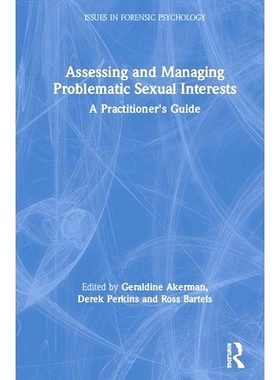 预订 Assessing and Managing Problematic Sexual Interests: A Practitioner’s Guide 评估与管理异常的性兴趣与性冲动: 978036
