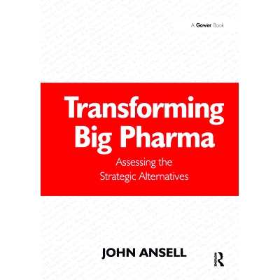 预订 Transforming Big Pharma: Assessing the Strategic Alternatives 大型制药公司转型：评估策略选择: 9781032837338