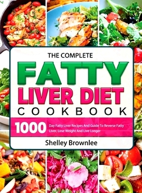 预订 The Complete Fatty Liver Diet Cookbook: 1000 Day Fatty Liver Recipes And Guide To Reverse Fatty Liver, Lose Weight