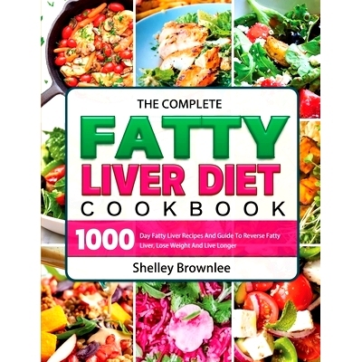 预订 The Complete Fatty Liver Diet Cookbook: 1000 Day Fatty Liver Recipes And Guide To Reverse Fatty Liver, Lose Weight