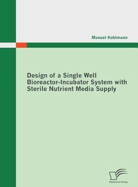 [预订]Design of a Single Well Bioreactor-Incubator System with Sterile Nutrient Media Supply 9783842858947