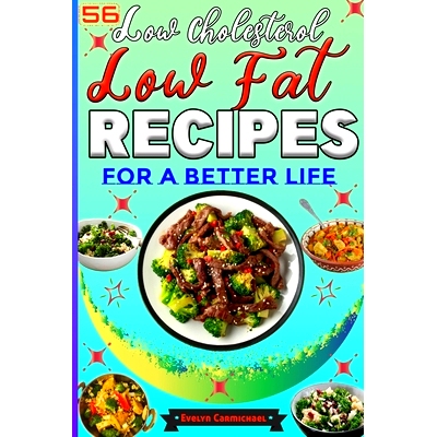 预订 56 Low Cholesterol Low Fat Recipes for a Better Life: Savory Heart Healthy Meals with Attractive Pictures: 97983260