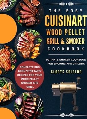 预订 The Easy Cuisinart Wood Pellet Grill and Smoker Cookbook: Ultimate Smoker Cookbook for Smoking and Grilling, Comple