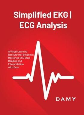[预订]Simplified EKG ECG Analysis: A Visual Learning Resource for Students: Mastering ECG Strip Reading an 9781803621203