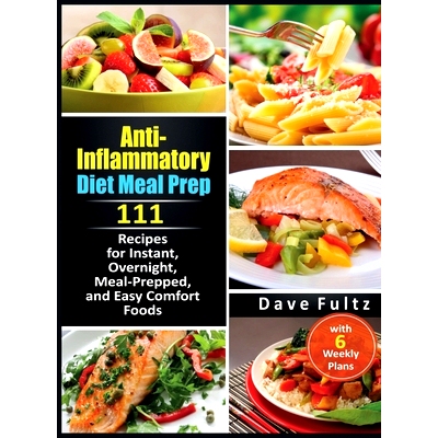 预订 Anti-Inflammatory Diet Meal Prep: 111 Recipes for Instant, Overnight, Meal-Prepped, and Easy Comfort Foods with 6 W