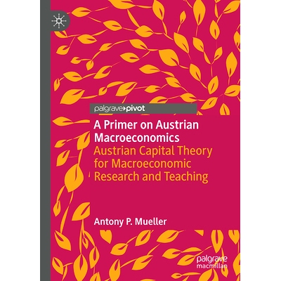 预订 A Primer on Austrian Macroeconomics: Austrian Capital Theory for Macroeconomic Research and Teaching 奥地利宏观经济