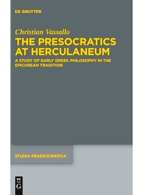 预订 The Presocratics at Herculaneum: A Study of Early Greek Philosophy in the Epicurean Tradition. With an Appendix on