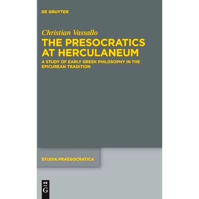 预订 The Presocratics at Herculaneum: A Study of Early Greek Philosophy in the Epicurean Tradition. With an Appendix on