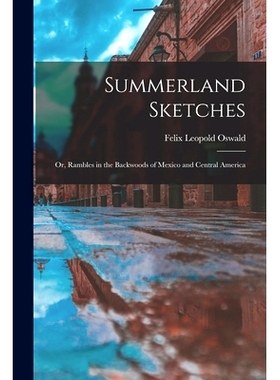 预订 Summerland Sketches: or, Rambles in the Backwoods of Mexico and Central America: 9781015174993