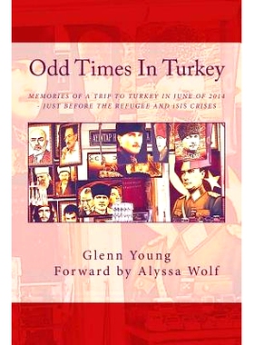 预订 Odd Times In Turkey: Memories of a Trip to Turkey in June of 2014 - Just Before the Refugee Crisis: 9781518624025