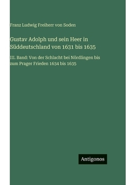 预订 Gustav Adolph und sein Heer in Süddeutschland von 1631 bis 1635: III. Band: Von der Schlacht bei Nördlingen bis z