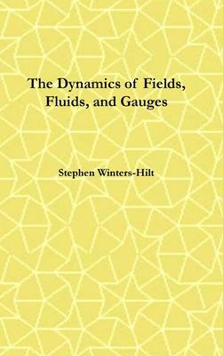 [预订]The Dynamics of Fields, Fluids, and Gauges: Book 2 of Physics from Maximal Information Emanation 9798988816027 书籍/杂志/报纸 科学技术类原版书 原图主图