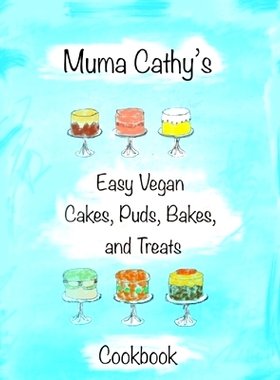 预订 Muma Cathy’s Easy Vegan Cakes, Puds, Bakes and Treats: Easy Vegan Cookbook: Easy to Follow Delicious Plant based C