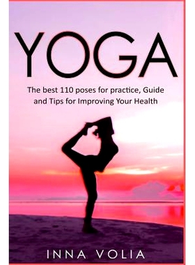 预订 Yoga: The best 110 poses for practice, Guide and Tips for Improving Your Health: 9781981638222