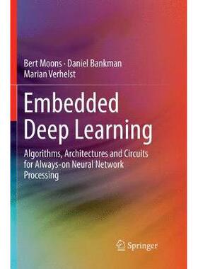 Embedded Deep Learning: Algorithms, Architectures and Circuits for Always-on Neural Network Processing嵌入式深度学习：
