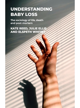 预订 Understanding Baby Loss: The Sociology of Life, Death and Post-Mortem: The Sociology of Life, Death and Post-Mortem