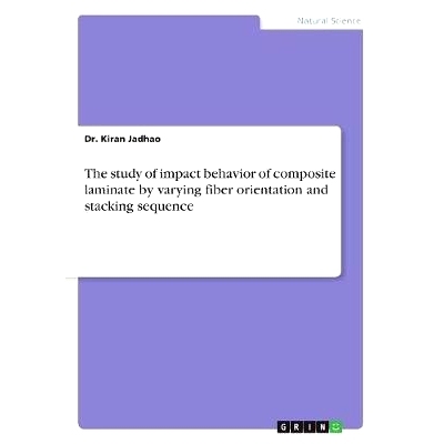 预订 The study of impact behavior of composite laminate by varying fiber orientation and stacking sequence: 978366891977
