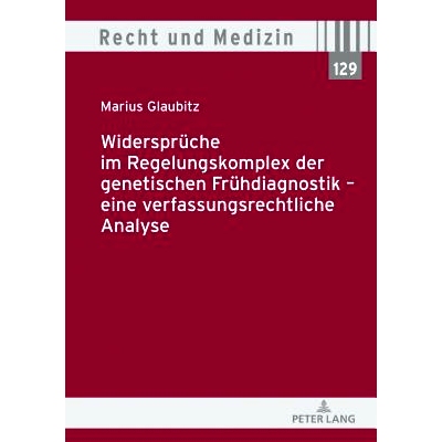 预订 Widersprüche im Regelungskomplex der genetischen Frühdiagnostik – eine verfassungsrechtliche Analyse: 9783631764