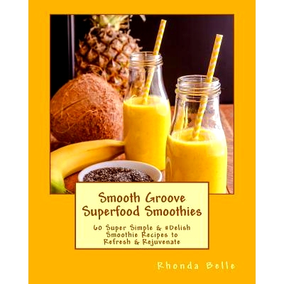 预订 Smooth Groove Superfood Smoothies: 60 Super Simple &#Delish Smoothie Recipes to Refresh & Rejuvenate: 9781539969907