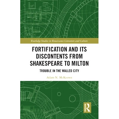 预订 Fortification and Its Discontents from Shakespeare to Milton: Trouble in the Walled City: Trouble in the Walled Cit